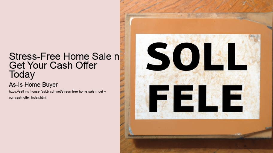 Stress-Free Home Sale n Get Your Cash Offer Today