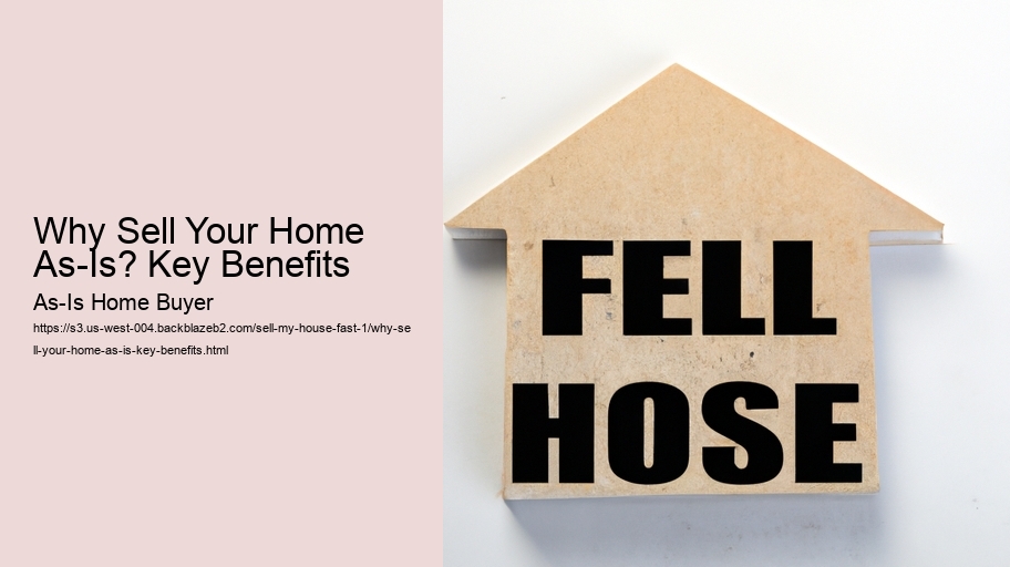 Why Sell Your Home As-Is? Key Benefits